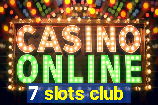 7 slots club